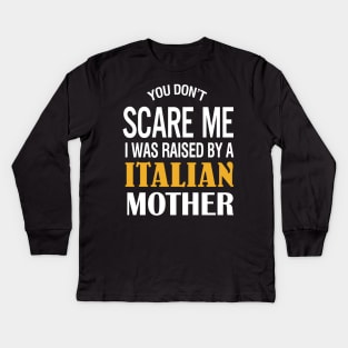 You don't scare me I was raised by a Italian mother Kids Long Sleeve T-Shirt